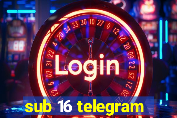 sub 16 telegram